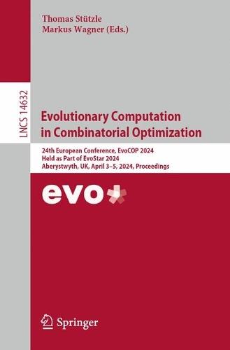 Evolutionary Computation in Combinatorial Optimization: 24th European Conference, EvoCOP 2024, Held as Part of EvoStar 2024, Aberystwyth, UK, April 3–5, 2024, Proceedings  by Thomas Stützle at Abbey's Bookshop, 