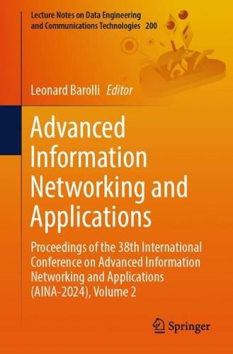 Advanced Information Networking and Applications: Proceedings of the 38th International Conference on Advanced Information Networking and Applications (AINA-2024), Volume 2  by Leonard Barolli at Abbey's Bookshop, 