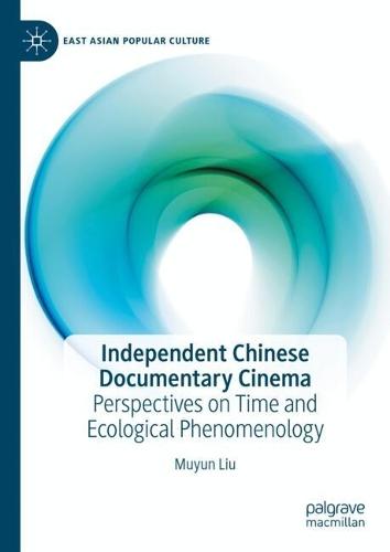 Independent Chinese Documentary Cinema: Perspectives on Time and Ecological Phenomenology  by Muyun Liu at Abbey's Bookshop, 