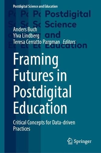 Framing Futures in Postdigital Education: Critical Concepts for Data-driven Practices  by Anders Buch at Abbey's Bookshop, 