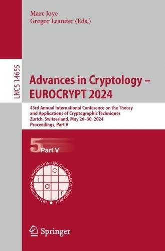 Advances in Cryptology – EUROCRYPT 2024: 43rd Annual International Conference on the Theory and Applications of Cryptographic Techniques, Zurich, Switzerland, May 26–30, 2024, Proceedings, Part V  by Marc Joye at Abbey's Bookshop, 