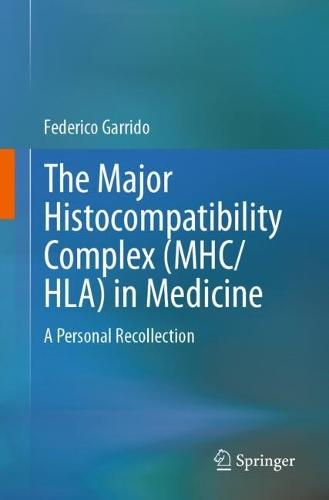 The Major Histocompatibility Complex (MHC/ HLA) in Medicine: A Personal Recollection  by Federico Garrido at Abbey's Bookshop, 