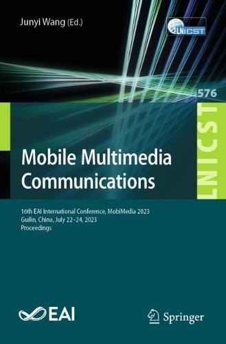 Mobile Multimedia Communications: 16th EAI International Conference, MobiMedia 2023, Guilin, China, July 22-24, 2023, Proceedings  by Junyi Wang at Abbey's Bookshop, 