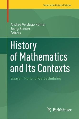 History of Mathematics and Its Contexts: Essays in Honor of Gert Schubring  by Andrea Verdugo Rohrer at Abbey's Bookshop, 
