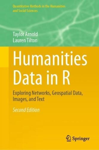 Humanities Data in R: Exploring Networks, Geospatial Data, Images, and Text  by Taylor Arnold at Abbey's Bookshop, 