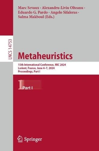Metaheuristics: 15th International Conference, MIC 2024, Lorient, France, June 4–7, 2024, Proceedings, Part I  by Marc Sevaux at Abbey's Bookshop, 