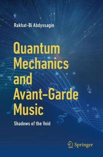 Quantum Mechanics and Avant-Garde Music: Shadows of the Void  by Rakhat-Bi Abdyssagin at Abbey's Bookshop, 