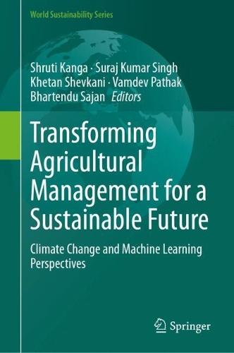 Transforming Agricultural Management for a Sustainable Future: Climate Change and Machine Learning Perspectives  by Shruti Kanga at Abbey's Bookshop, 