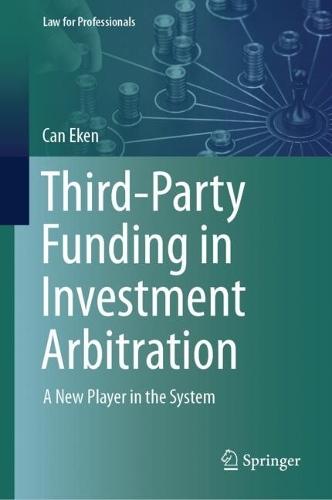 Third-Party Funding in Investment Arbitration: A New Player in the System  by Can Eken at Abbey's Bookshop, 