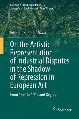 On the Artistic Representation of Industrial Disputes in the Shadow of Repression in European Art: From 1870 to 1914 and Beyond  by Filip Dorssemont at Abbey's Bookshop, 