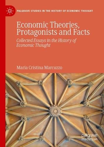 Economic Theories, Protagonists and Facts: Collected Essays in the History of Economic Thought  by Maria Cristina Marcuzzo at Abbey's Bookshop, 
