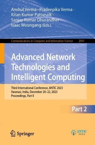 Advanced Network Technologies and Intelligent Computing: Third International Conference, ANTIC 2023, Varanasi, India, December 20-22, 2023, Proceedings, Part II  by Anshul Verma at Abbey's Bookshop, 