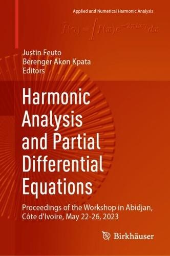 Harmonic Analysis and Partial Differential Equations: Proceedings of the Workshop in Abidjan, Côte d'Ivoire, May 22-26, 2023  by Justin Feuto at Abbey's Bookshop, 