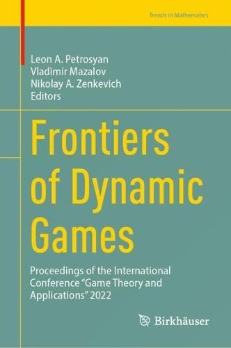 Frontiers of Dynamic Games: Proceedings of the International Conference “Game Theory and Applications” 2022  by Leon A. Petrosyan at Abbey's Bookshop, 
