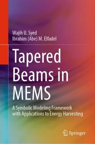 Tapered Beams in MEMS: A Symbolic Modeling Framework with Applications to Energy Harvesting  by Wajih U. Syed at Abbey's Bookshop, 
