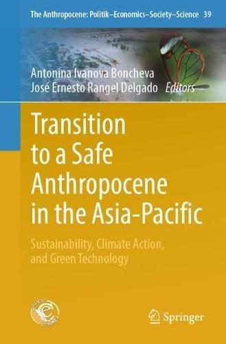 Transition to a Safe Anthropocene in the Asia-Pacific: Sustainability, Climate Action, and Green Technology  by Antonina Ivanova Boncheva at Abbey's Bookshop, 