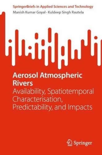 Aerosol Atmospheric Rivers: Availability, Spatiotemporal Characterisation, Predictability, and Impacts  by Manish Kumar Goyal at Abbey's Bookshop, 