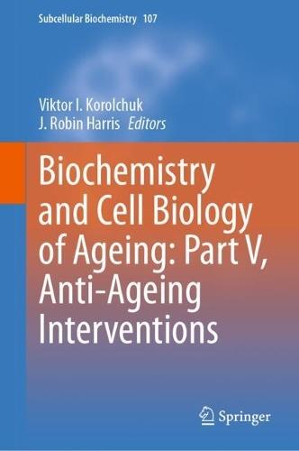 Biochemistry and Cell Biology of Ageing: Part V, Anti-Ageing Interventions  by Viktor I. Korolchuk at Abbey's Bookshop, 