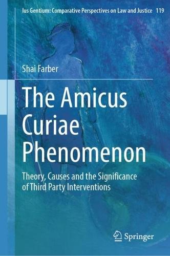 The Amicus Curiae Phenomenon: Theory, Causes and the Significance of Third Party Interventions  by Shai Farber at Abbey's Bookshop, 