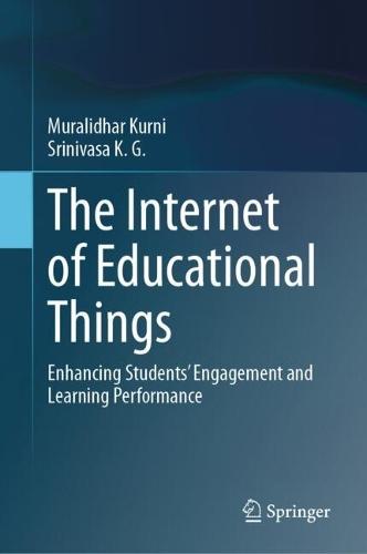 The Internet of Educational Things: Enhancing Students’ Engagement and Learning Performance  by Muralidhar Kurni at Abbey's Bookshop, 