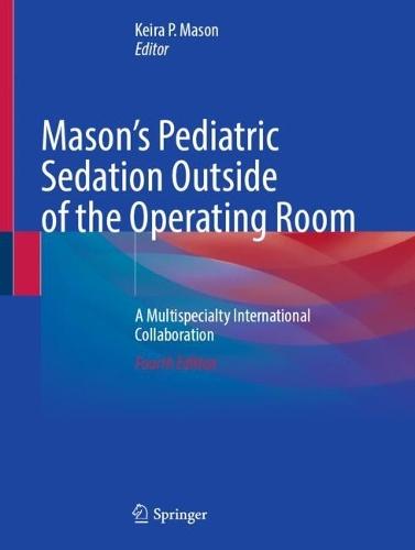 Mason's Pediatric Sedation Outside of the Operating Room: A Multispecialty International Collaboration  by Keira P. Mason at Abbey's Bookshop, 