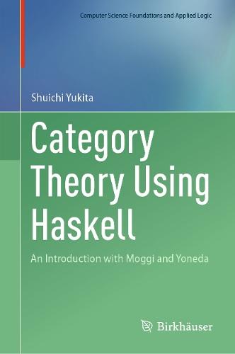 Category Theory Using Haskell: An Introduction with Moggi and Yoneda  by Shuichi Yukita at Abbey's Bookshop, 