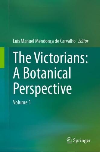 The Victorians: A Botanical Perspective: Volume 1  by Luís Manuel Mendonça de Carvalho at Abbey's Bookshop, 