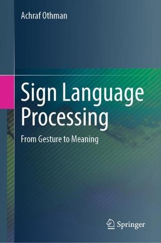 Sign Language Processing: From Gesture to Meaning  by Achraf Othman at Abbey's Bookshop, 