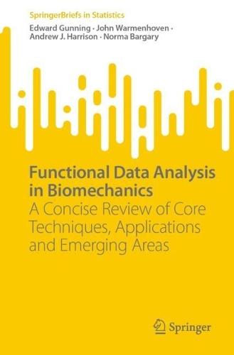 Functional Data Analysis in Biomechanics: A Concise Review of Core Techniques, Applications and Emerging Areas  by Edward Gunning at Abbey's Bookshop, 
