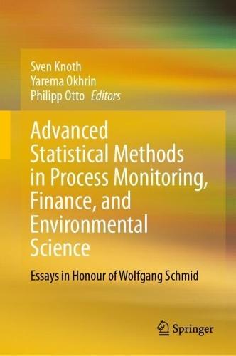 Advanced Statistical Methods in Process Monitoring, Finance, and Environmental Science: Essays in Honour of Wolfgang Schmid  by Sven Knoth at Abbey's Bookshop, 