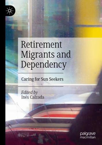Retirement Migrants and Dependency: Caring for Sun Seekers  by Inés Calzada at Abbey's Bookshop, 