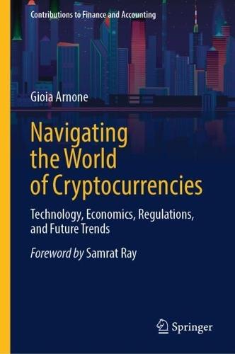 Navigating the World of Cryptocurrencies: Technology, Economics, Regulations, and Future Trends  by Gioia Arnone at Abbey's Bookshop, 
