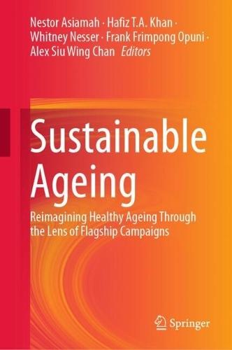Sustainable Ageing: Reimagining Healthy Ageing Through the Lens of Flagship Campaigns  by Nestor Asiamah at Abbey's Bookshop, 