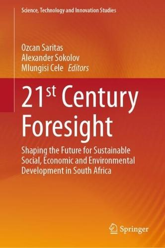 21st Century Foresight: Shaping the Future for Sustainable Social, Economic and Environmental Development in South Africa  by Ozcan Saritas at Abbey's Bookshop, 