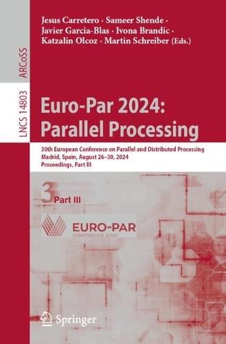 Euro-Par 2024: Parallel Processing: 30th European Conference on Parallel and Distributed Processing, Madrid, Spain, August 26–30, 2024, Proceedings, Part III  by Jesus Carretero at Abbey's Bookshop, 