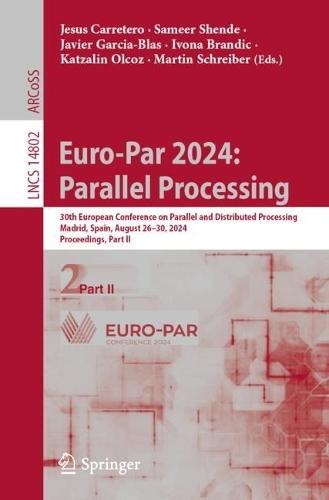 Euro-Par 2024: Parallel Processing: 30th European Conference on Parallel and Distributed Processing, Madrid, Spain, August 26–30, 2024, Proceedings, Part II  by Jesus Carretero at Abbey's Bookshop, 