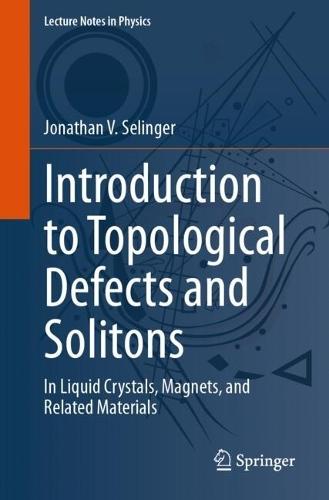Introduction to Topological Defects and Solitons: In Liquid Crystals, Magnets, and Related Materials  by Jonathan V. Selinger at Abbey's Bookshop, 