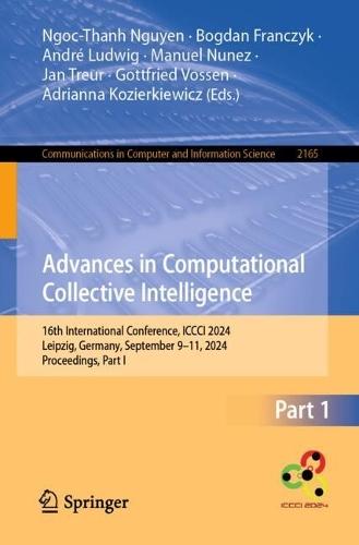 Advances in Computational Collective Intelligence: 16th International Conference, ICCCI 2024, Leipzig, Germany, September 9–11, 2024, Proceedings, Part I  by Ngoc-Than Nguyen at Abbey's Bookshop, 