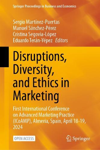 Disruptions, Diversity, and Ethics in Marketing: First International Conference on Advanced Marketing Practice (ICoAMP), Almeria, Spain, April 18-19, 2024  by Sergio Martínez-Puertas at Abbey's Bookshop, 