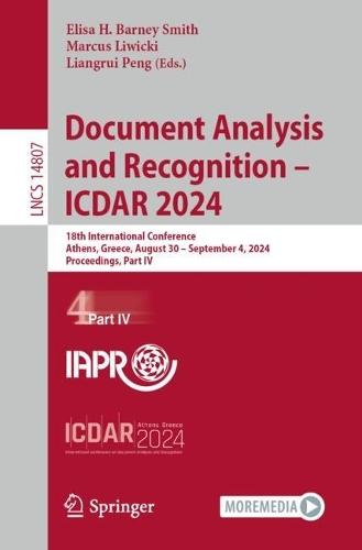 Document Analysis and Recognition - ICDAR 2024: 18th International Conference, Athens, Greece, August 30–September 4, 2024, Proceedings, Part IV  by Elisa H. Barney Smith at Abbey's Bookshop, 