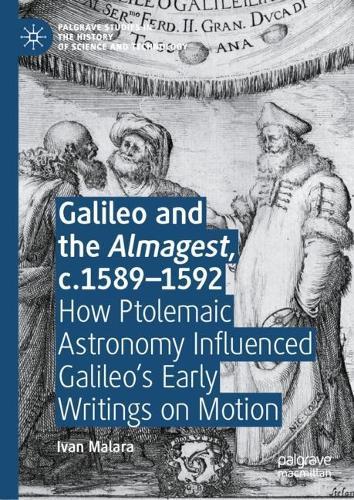 Galileo and the Almagest, c.1589–1592: How Ptolemaic Astronomy Influenced Galileo’s Early Writings on Motion  by Ivan Malara at Abbey's Bookshop, 