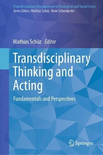 Transdisciplinary Thinking and Acting: Fundamentals and Perspectives  by Mathias Schüz at Abbey's Bookshop, 