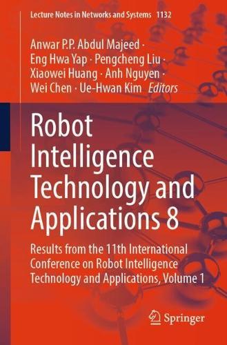 Robot Intelligence Technology and Applications 8: Results from the 11th International Conference on Robot Intelligence Technology and Applications, Volume 1  by Anwar P.P. Abdul Majeed at Abbey's Bookshop, 