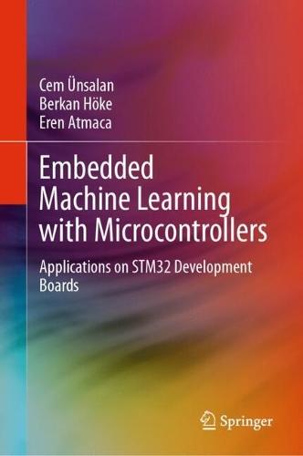 Embedded Machine Learning with Microcontrollers: Applications on STM32 Development Boards  by Cem Ünsalan at Abbey's Bookshop, 