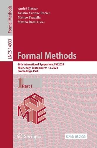 Formal Methods: 26th International Symposium, FM 2024, Milan, Italy, September 9–13, 2024, Proceedings, Part I  by André Platzer at Abbey's Bookshop, 