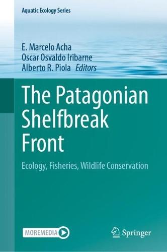 The Patagonian Shelfbreak Front: Ecology, Fisheries, Wildlife Conservation  by E. Marcelo Acha at Abbey's Bookshop, 