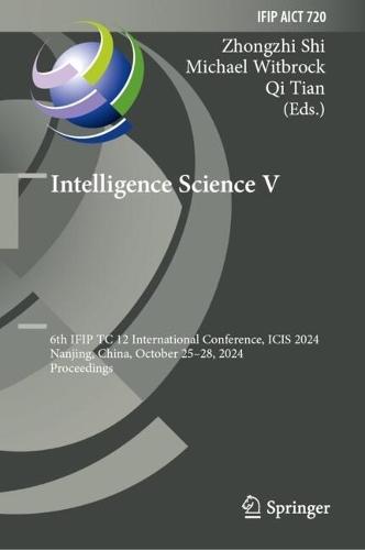 Intelligence Science V: 6th IFIP TC 12 International Conference, ICIS 2024, Nanjing, China, October 25–28, 2024, Proceedings