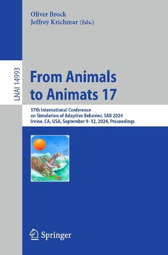From Animals to Animats 17: 17th International Conference on Simulation of Adaptive Behavior, SAB 2024, Irvine, CA, USA, September 9–12, 2024, Proceedings  by Oliver Brock at Abbey's Bookshop, 