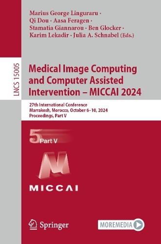 Medical Image Computing and Computer Assisted Intervention – MICCAI 2024: 27th International Conference, Marrakesh, Morocco, October 6–10, 2024, Proceedings, Part V  by Marius George Linguraru at Abbey's Bookshop, 