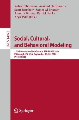 Social, Cultural, and Behavioral Modeling: 17th International Conference, SBP-BRiMS 2024, Pittsburgh, PA, USA, September 18–20, 2024, Proceedings
